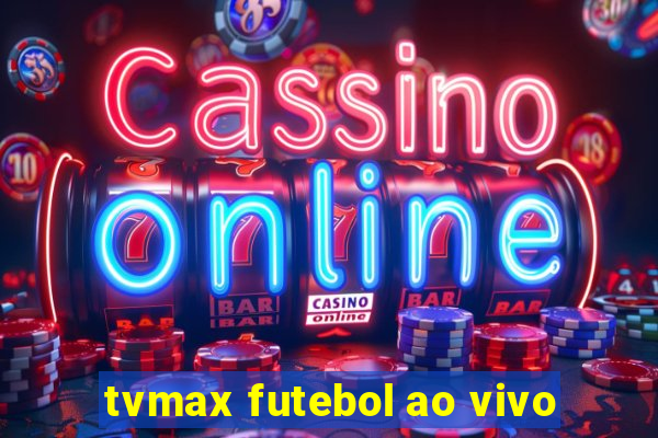 tvmax futebol ao vivo